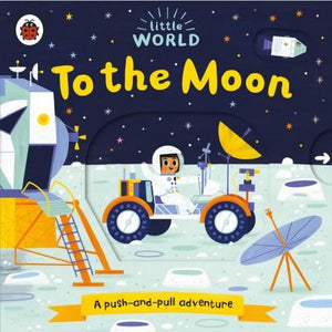 Little World: To the Moon (A push-and-pull adventure) by Ladybird