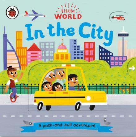 Little World: In the City (A push-and-pull adventure) by Ladybird