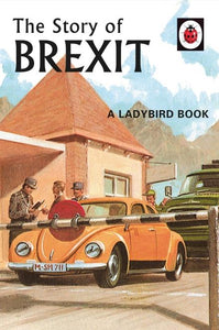 The Story of Brexit (Ladybirds for Grown-Ups, Book 10) by Jason Hazeley & Joel Morris
