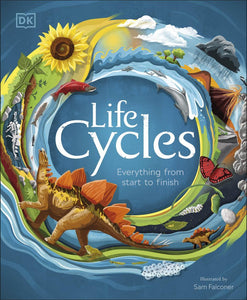 Life Cycles: Everything from Start to Finish by DK