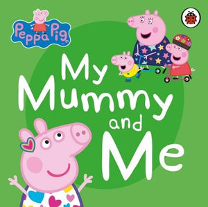 Peppa Pig: My Mummy and Me by Ladybird