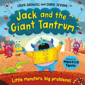 Jack and the Giant Tantrum: Little monsters, big problems! (Monster Town) by Louis Growell