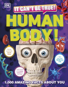 It Can't Be True! Human Body!: 1,000 Amazing Facts About You by DK
