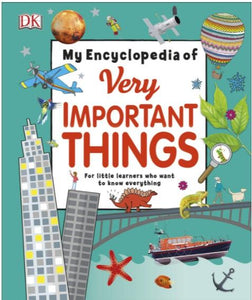 My Encyclopedia of Very Important Things: For Little Learners Who Want to Know Everything (DKYR) by DK