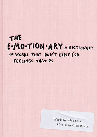 The Emotionary: A Dictionary of Words That Don’t Exist for Feelings That Do
