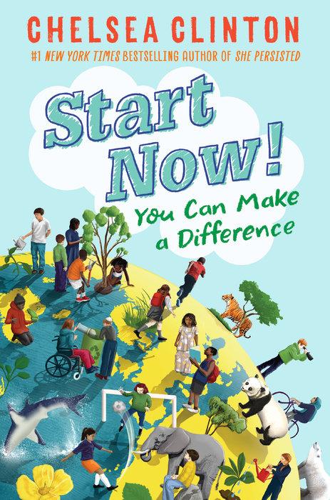 Start Now! You Can Make a Difference by Chelsea Clinton
