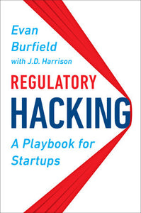 Regulatory Hacking: A Playbook for Startups