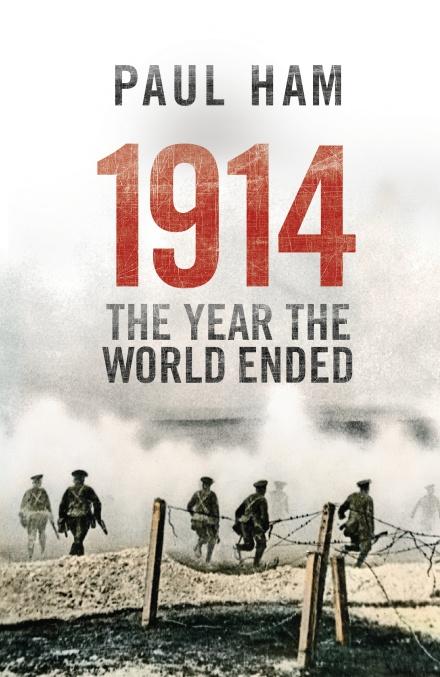 1914 The Year The World Ended by Paul Ham