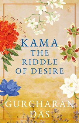 Kama: The Riddle of Desire by Gurcharan Das