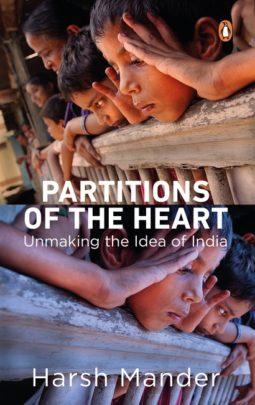 Partitions of the Heart: Unmaking the Idea of India by Harsh Mander