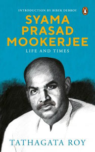 Syama Prasad Mookerjee: Life and Times by Tathagata Roy