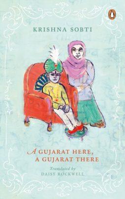 A Gujarat Here, a Gujarat There by Krishna Sobti