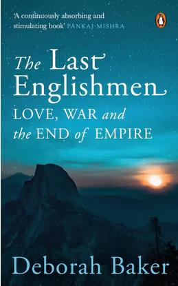 The Last Englishmen: Love, War, and the End of Empire by Deborah Baker