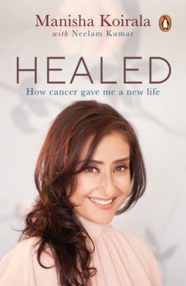 Healed: How Cancer Gave Me a New Life by Manisha Koirala & Neelam Kumar