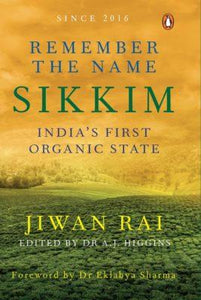 Remember the Name Sikkim: India's First Organic State by Jiwan Rai