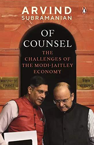 Of Counsel : The Challenges of the Modi-Jaitley Economy by Arvind Subramanian