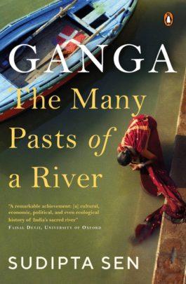 Ganga : The Many Pasts of a River by Sudipta Sen