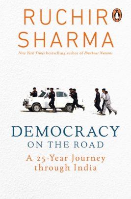 Democracy on the Road : A 25 Year Journey through India by Ruchir Sharma