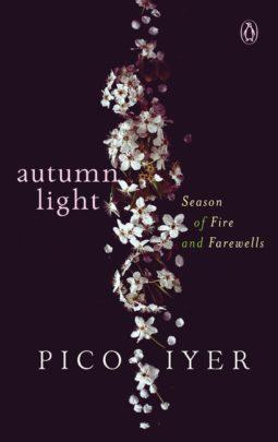 Autumn Light: Season of Fire and Farewells by Pico Iyer