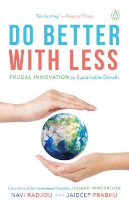 Do Better with Less: Frugal Innovation for Sustainable Growth by Navi Rajdou & Jaideep Prabhu