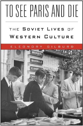 To See Paris and Die by Eleonory Gilburd