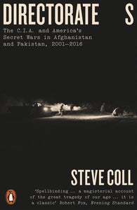 Directorate S: The C.I.A. and America's Secret Wars in Afganistan and Pakistan, 2001-2016