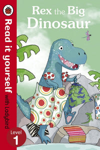 Read It Yourself: Rex the Big Dinosaur - Level 1 by Ladybird