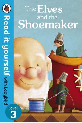 Read it Yourself: The Elves and the Shoemaker - Level 3 by Ladybird