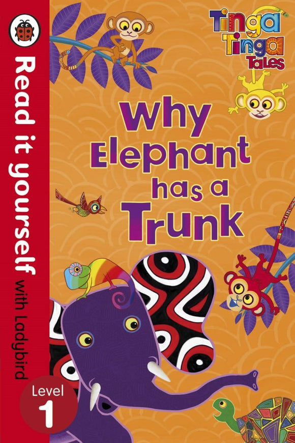 Tinga Tinga Tales: Why Elephant Has a Trunk - Read it yourself with Ladybird: Level 1 by Ladybird