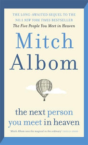 The Next Person You Meet in Heaven: The sequel to The Five People You Meet in Heaven by Mitch Albom