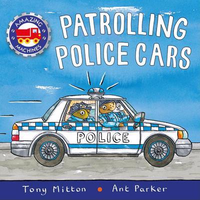 Amazing Machines: Patrolling Police Cars by Tony Mitton