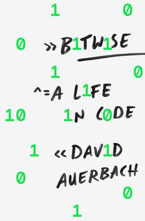 Bitwise : A Life in Code by David Auerbach