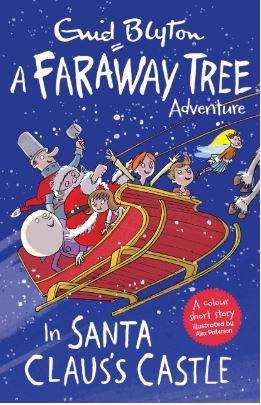 In Santa Claus's Castle: A Faraway Tree Adventure (Blyton Young Readers) by Enid Blyton