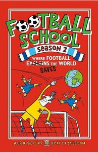 Football School Season 2: Where Football Explains the World by Alex Bellos & Ben Lyttleton