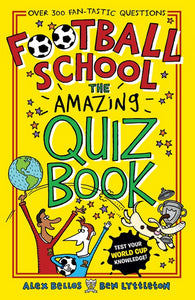 Football School: The Amazing Quiz Book by Alex Bellos & Ben Lyttleton