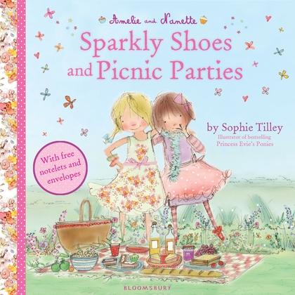 Amelie and Nanette: Sparkly Shoes and Picnic Parties by Sophie Tilley