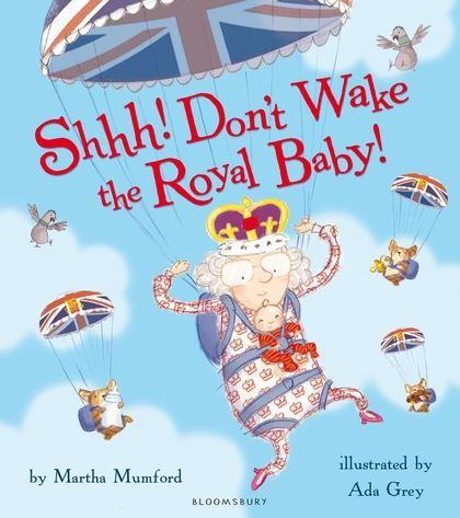 Shhh! Don't Wake the Royal Baby! by Martha Mumford