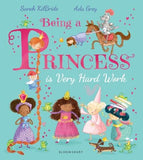 Being a Princess is Very Hard Work by Sarah KilBride