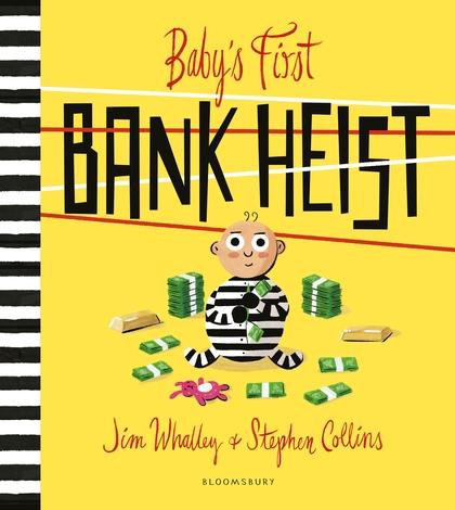 Baby's First Bank Heist by Jim Whalley