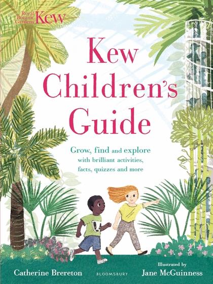 Kew Children's Guide: Grow, find and explore with brilliant activities, facts, quizzes and more by Catherine Brereton