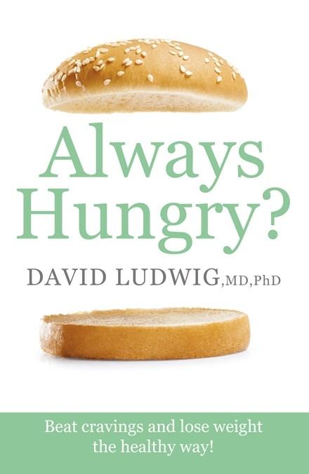 Always Hungry?: Conquer cravings, retrain your fat cells and lose weight permanently by David S. Ludwig