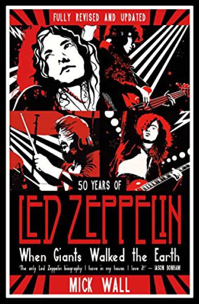 When Giants Walked the Earth: A Biography Of Led Zeppelin by Mick Wall