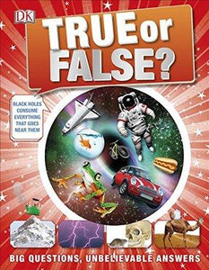 True or False?: Big Questions, Unbelievable Answers by DK