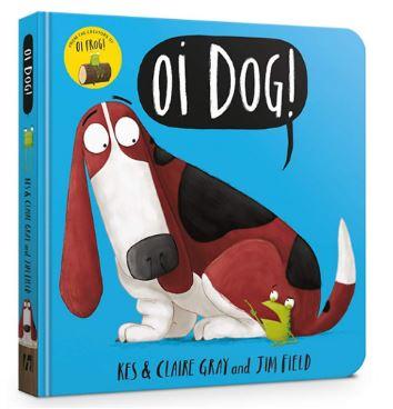 Oi Dog! Board Book (Oi Frog and Friends) by Kes Gray & Claire Gray with Jim Field