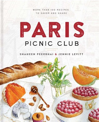 Paris Picnic Club: More Than 100 Recipes to Savor and Share by Shaheen Peerbhai & Jennie Levitt