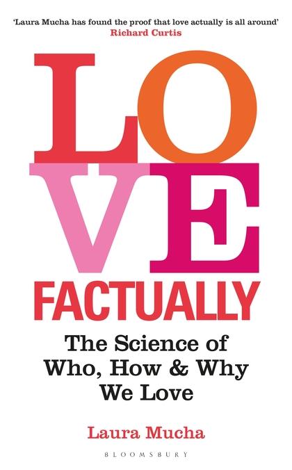 Love Factually: The Science of Who, How and Why We Love by Laura Mucha