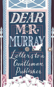 Dear Mr Murray: Letters to a Gentleman Publisher by David McClay