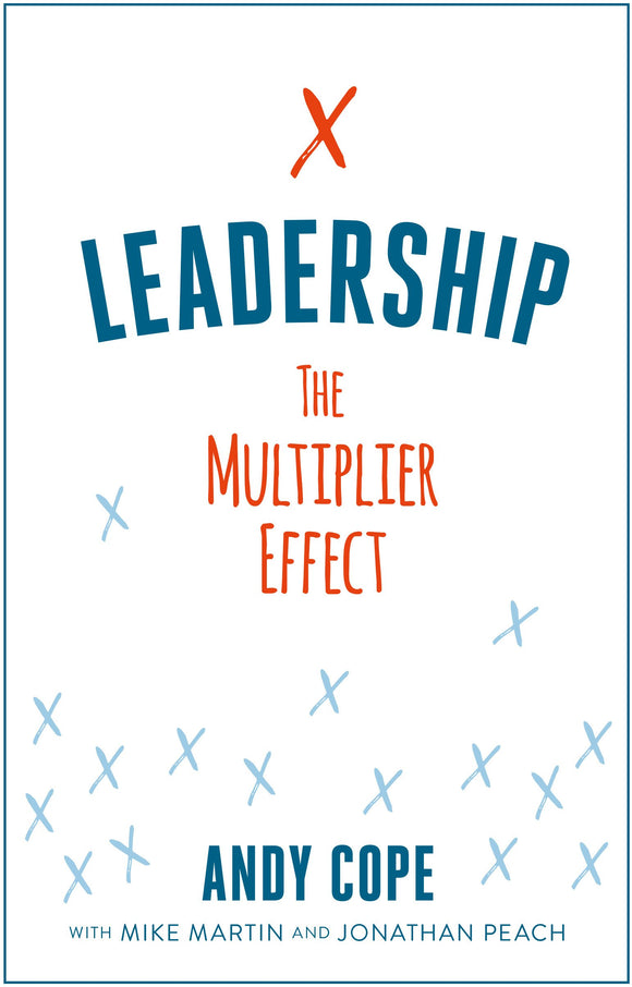 Leadership: The Multiplier Effect by Andy Cope with Mike Martin & Jonathan Peach