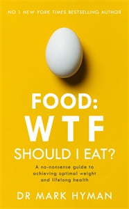 Food: WTF Should I Eat?: The No-Nonsense Guide to Achieving Optimal Weight and Lifelong Health