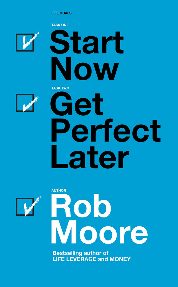 Start Now. Get Perfect Later. by Rob Moore